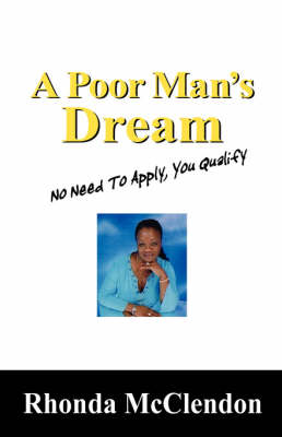 A Poor Man's Dream: No Need to Apply, You Qualify (Paperback)