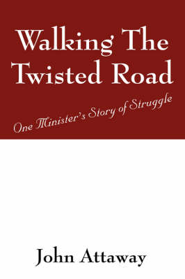 Walking the Twisted Road: One Ministers Story of Struggle (Paperback)