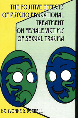 The Positive Effects of Psycho-Educational Treatment on Female Victims of Sexual Trauma (Hardback)