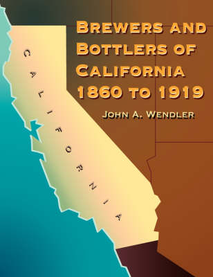 Brewers and Bottlers of California 1860 to 1919 (Paperback)