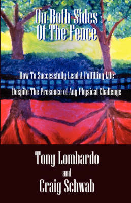 On Both Sides of the Fence: How to Successfully Lead a Fulfilling Life Despite the Presence of Any Physical Challenge (Paperback)