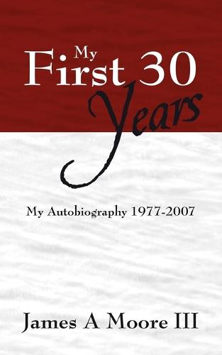 My First 30 Years: My Autobiography 1977-2007 (Paperback)