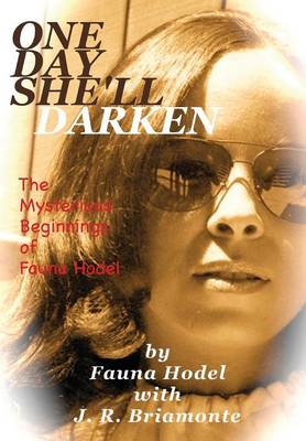 One Day She'll Darken: The Mysterious Beginnings of Fauna Hodel (Hardback)