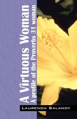 A Virtuous Woman: A Profile of the Proverbs 31 Woman (Paperback)