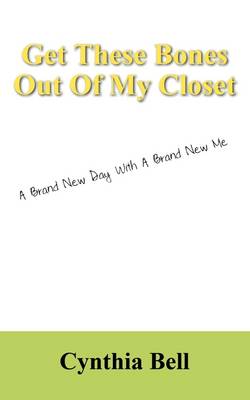 Get These Bones Out of My Closet: A Brand New Day with a Brand New Me (Paperback)