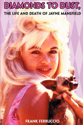 Diamonds to Dust: The Life and Death of Jayne Mansfield (Paperback)