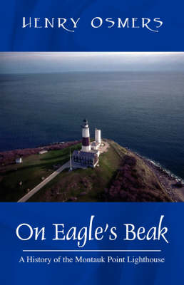 On Eagle's Beak: A History of the Montauk Point Lighthouse (Paperback)