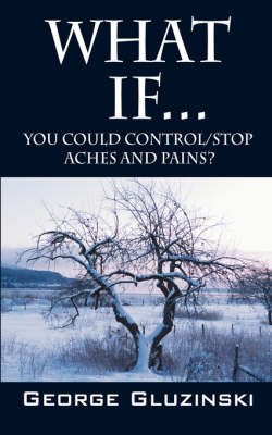 What If...You Could Control/Stop Aches and Pains? (Paperback)