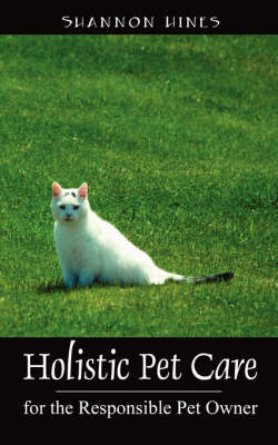 Holistic Pet Care: For the Responsible Pet Owner (Paperback)