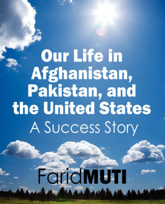 Our Life in Afghanistan, Pakistan, and the United States: A Success Story (Paperback)