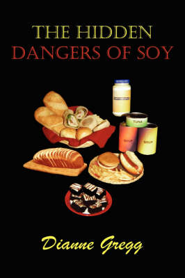 The Hidden Dangers of Soy (Paperback)