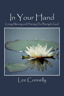 In Your Hand: Living, Moving and Having Our Being in God (Paperback)