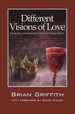 Different Visions of Love: Partnership and Dominator Values in Christian History (Paperback)
