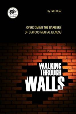Walking Through Walls: Overcoming the Barriers of Serious Mental Illness (Paperback)