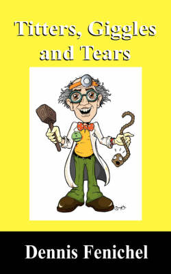 Titters, Giggles and Tears: The Rantings of a Debrainged Psycauliflowerologist on Proctology, Internet Love, Interspecies Dating and the Meaning O (Paperback)
