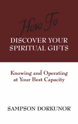 How to Discover Your Spiritual Gifts: Knowing and Operating at Your Best Capacity (Paperback)