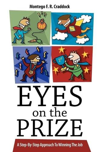 Eyes on the Prize: A Step-By-Step Approach to Winning the Job (Paperback)