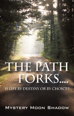 The Path Forks....Is Life by Destiny or by Choice? (Paperback)