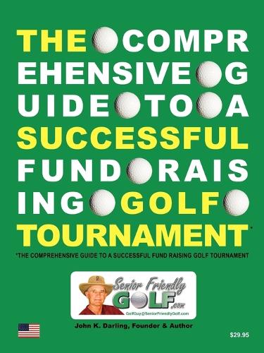 The Comprehensive Guide to a Successful Fund Raising Golf Tournament (Paperback)