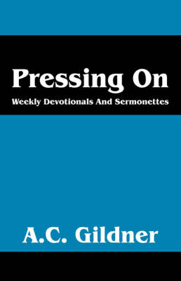 Pressing on: Weekly Devotionals and Sermonettes (Paperback)