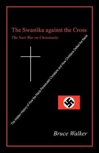 The Swastika Against the Cross: The Nazi War on Christianity (Paperback)