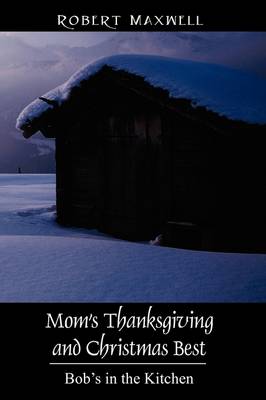 Mom's Thanksgiving and Christmas Best: Bob's in the Kitchen (Paperback)