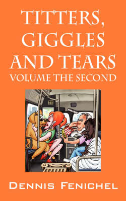Titters, Giggles and Tears: Volume the Second - Would Someone Please Turn This Volume Down! (Paperback)