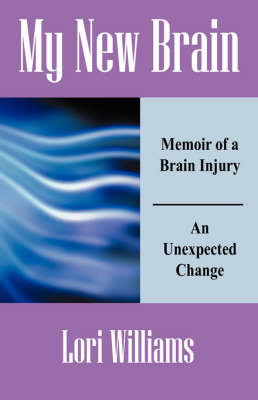 My New Brain: Memoir of a Brain Injury an Unexpected Change (Paperback)