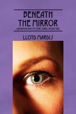 Beneath the Mirror: Samantha King Mystery Series Book One (Hardback)