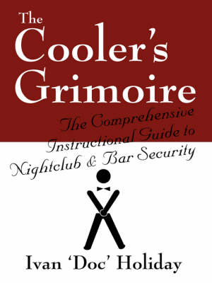 The Cooler's Grimoire: The Comprehensive Instructional Guide to Nightclub & Bar Security (Paperback)