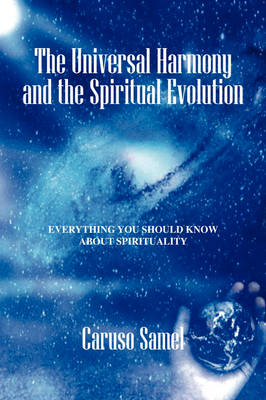 The Universal Harmony and the Spiritual Evolution: Every Thing You Should Know about Spirituality (Paperback)
