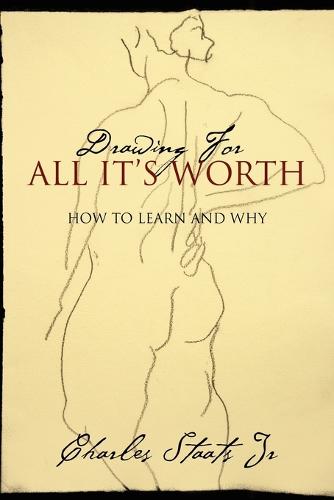 Drawing for All It's Worth: How to Learn and Why (Paperback)
