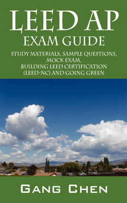 LEED AP Exam Guide: Study Materials, Sample Questions, Mock Exam, Building LEED Certification (Paperback)