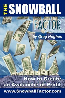 The Snowball Factor: How to Create an Avalanche of Profit (Paperback)