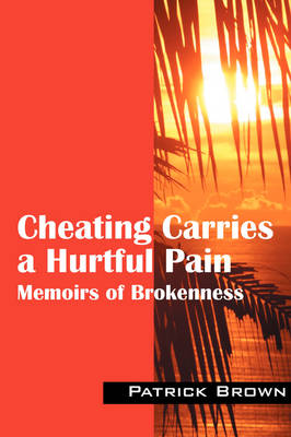 Cheating Carries a Hurtful Pain: Memoirs of Brokeness (Paperback)