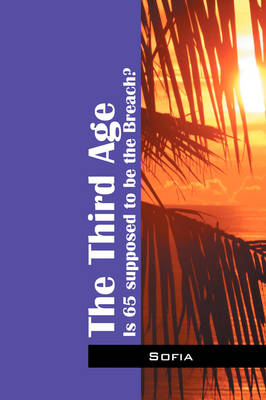 The Third Age: Is 65 Supposed to Be the Breach? (Paperback)