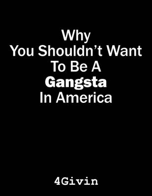 Why You Shouldn't Want to Be a Gangsta in America (Paperback)
