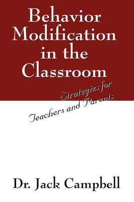 Behavior Modification in the Classroom: Strategies for Teachers and Parents (Paperback)