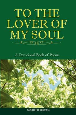 To the Lover of My Soul: A Devotional Book of Poems (Paperback)