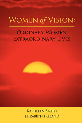 Women of Vision: Ordinary Women, Extraordinary Lives (Paperback)
