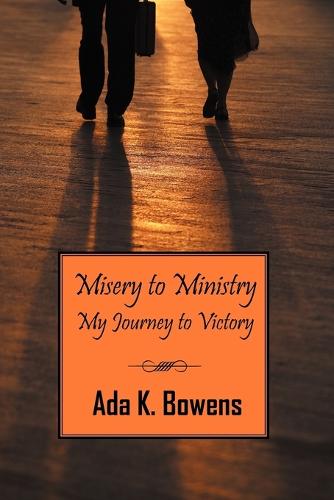 Misery to Ministry: My Journey to Victory (Paperback)
