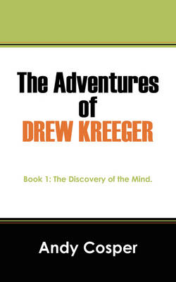 The Adventures of Drew Kreeger: Book 1: The Discovery of the Mind. (Paperback)