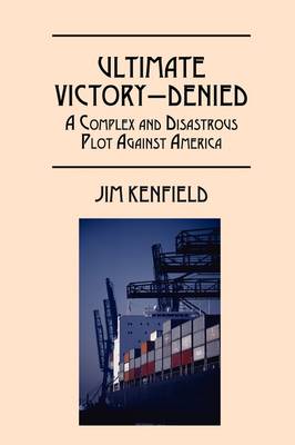 Ultimate Victory - Denied: A Complex and Disastrous Plot Against America (Paperback)