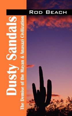 Dusty Sandals: The Demise of the Mayan & Anasazi Civilization (Paperback)