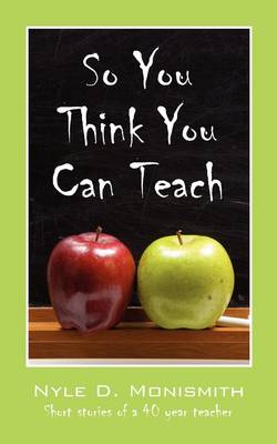 So You Think You Can Teach: Short Stories of a 40 Year Teacher (Paperback)