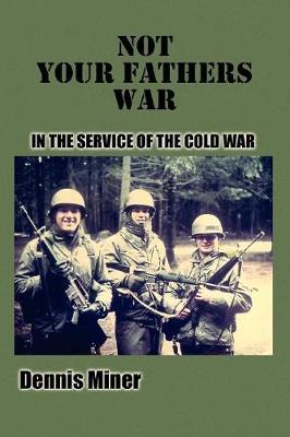 Not Your Fathers War: In the Service of the Cold War (Paperback)