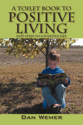 A Toilet Book to Positive Living: Easy Steps to a Positive Life (Paperback)