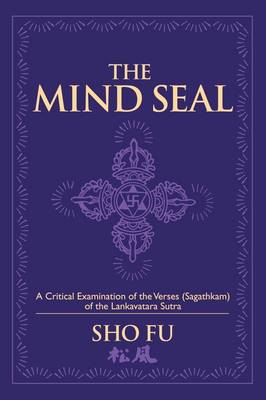 The Mind Seal: A Critical Examination of the Verses (Sagathakam) of the Lankatavara Sutra (Paperback)