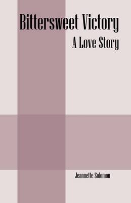 Bittersweet Victory: A Love Story (Paperback)