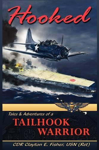 Hooked: Tails & Adventures of a Tailhook Warrior (Hardback)